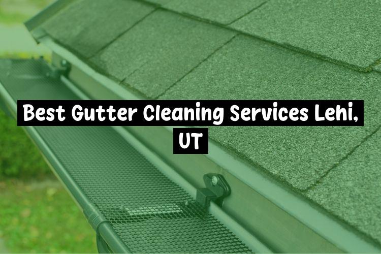 Best Gutter Cleaning Services Lehi, UT