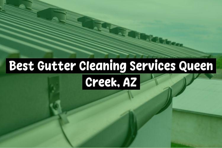 Best Gutter Cleaning Services Queen Creek, AZ